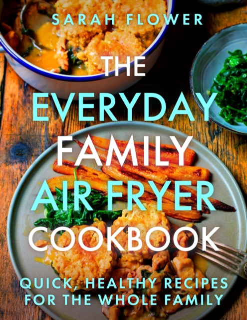 The Everyday Family Air Fryer Cookbook : Delicious, quick and easy recipes for busy families using UK measurements, EPUB eBook