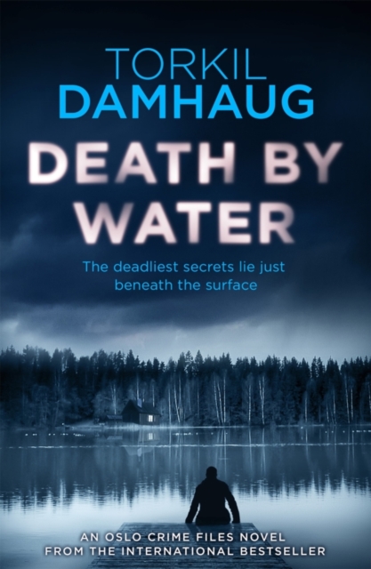 Death By Water (Oslo Crime Files 2) : An atmospheric, intense thriller you won't forget, EPUB eBook