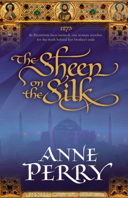 The Sheen on the Silk : An epic historical novel set in the golden Byzantine Empire, EPUB eBook