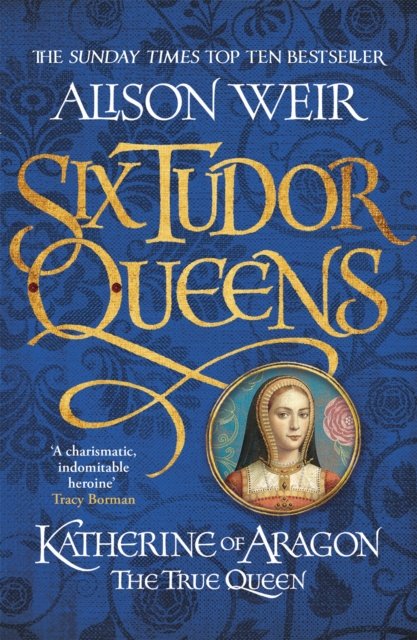Six Tudor Queens: Katherine of Aragon, The True Queen : Six Tudor Queens 1, Paperback / softback Book