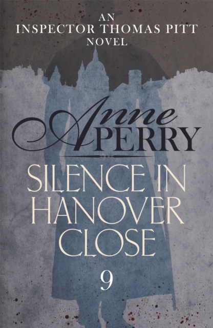 Silence in Hanover Close (Thomas Pitt Mystery, Book 9) : A gripping murder mystery from the streets of Victorian London, EPUB eBook