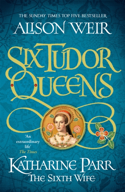 Six Tudor Queens: Katharine Parr, The Sixth Wife : Six Tudor Queens 6, EPUB eBook