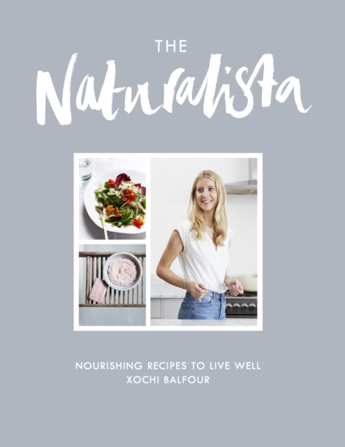 The Naturalista : Nourishing recipes to live well, EPUB eBook