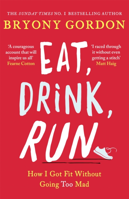 Eat, Drink, Run. : How I Got Fit Without Going Too Mad, Paperback / softback Book