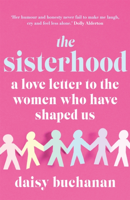 The Sisterhood : A Love Letter to the Women Who Have Shaped Us, Paperback / softback Book