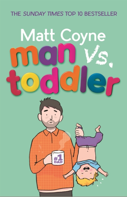 Man vs. Toddler : The Trials and Triumphs of Toddlerdom, Paperback / softback Book