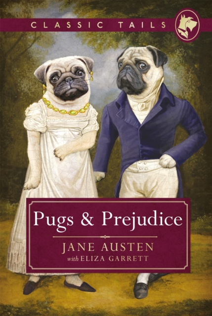 Pugs and Prejudice (Classic Tails 1) : Beautifully illustrated classics, as told by the finest breeds!, EPUB eBook