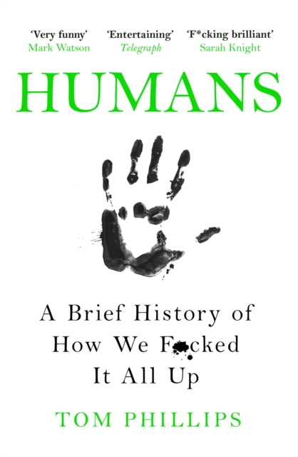Humans : A Brief History of How We F*cked It All Up, Paperback / softback Book