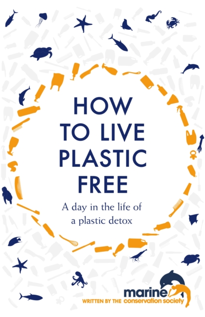 How to Live Plastic Free : a day in the life of a plastic detox, Hardback Book