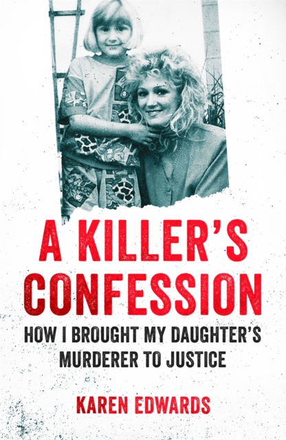 A Killer's Confession : How I Brought My Daughter's Murderer to Justice, EPUB eBook