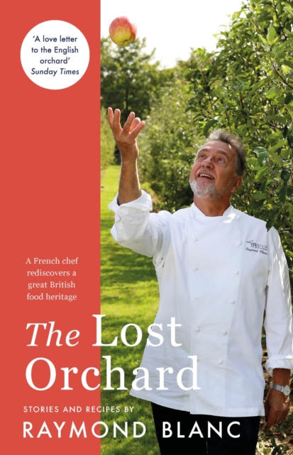 The Lost Orchard : A French chef rediscovers a great British food heritage. Foreword by The Former Prince of Wales, Paperback / softback Book