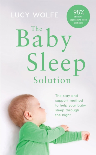 The Baby Sleep Solution : The stay-and-support method to help your baby sleep through the night, Paperback / softback Book