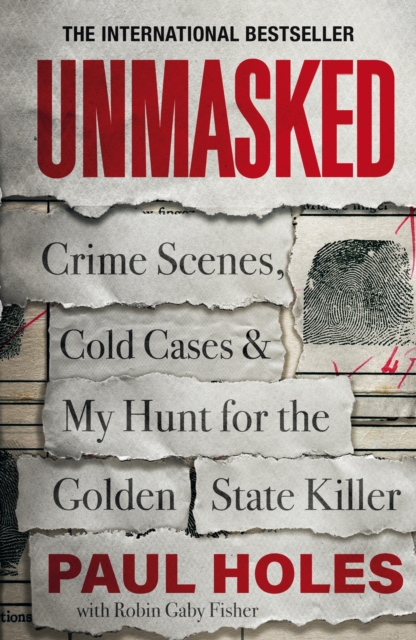 Unmasked : Crime Scenes, Cold Cases and My Hunt for the Golden State Killer, EPUB eBook