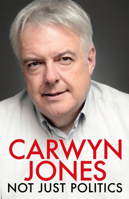 Not Just Politics : 'The must read life story of Carwyn Jones and his nine years as Wales' First Minister' Gordon Brown, Paperback / softback Book