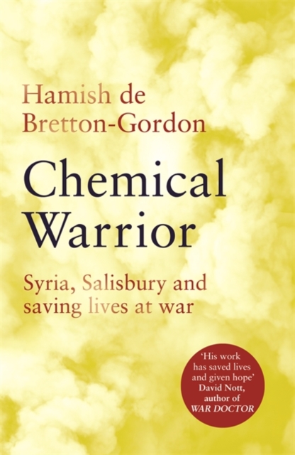 Chemical Warrior : Syria, Salisbury and Saving Lives at War, Hardback Book