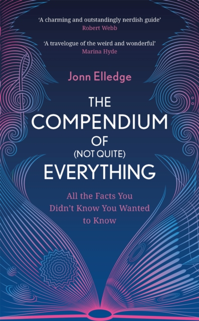 The Compendium of (Not Quite) Everything : All the Facts You Didn't Know You Wanted to Know, Hardback Book