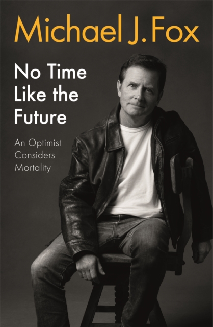 No Time Like the Future : An Optimist Considers Mortality, Hardback Book