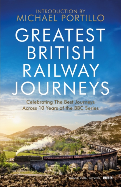 Greatest British Railway Journeys : Celebrating the greatest journeys from the BBC's beloved railway travel series, EPUB eBook
