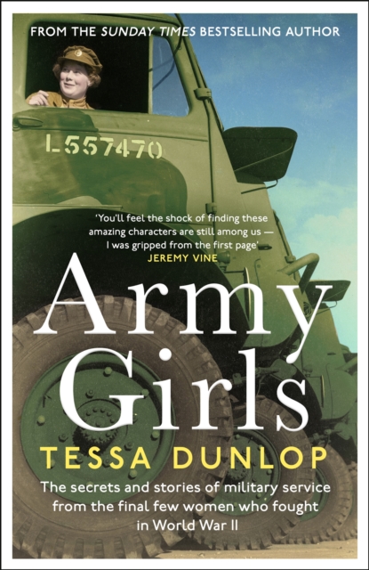 Army Girls : The secrets and stories of military service from the final few women who fought in World War II, Hardback Book
