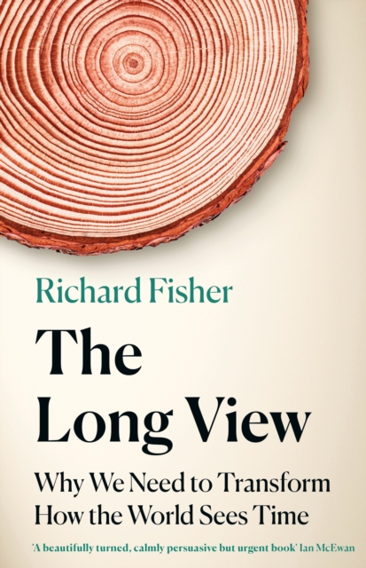The Long View : Why We Need to Transform How the World Sees Time, Hardback Book