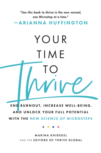 Your Time to Thrive : End Burnout, Increase Well-being, and Unlock Your Full Potential with the New Science of Microsteps, EPUB eBook