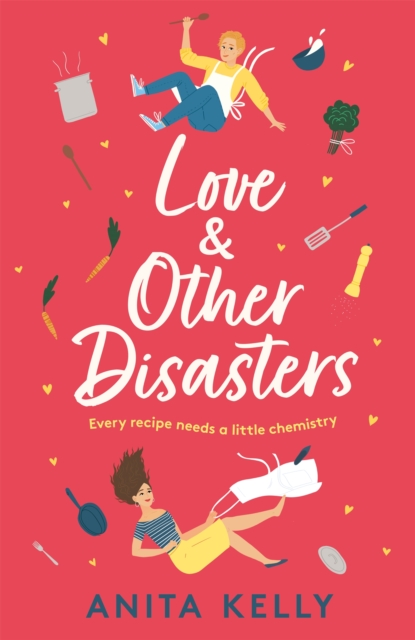 Love & Other Disasters : 'The perfect recipe for romance' - you won't want to miss this delicious rom-com!, Paperback / softback Book