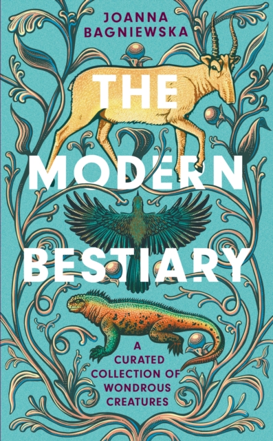 The Modern Bestiary : A Curated Collection of Wondrous Creatures, Hardback Book