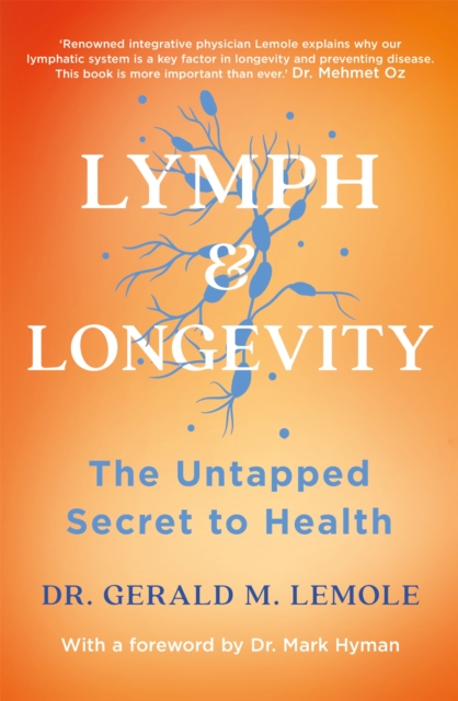 LYMPH & LONGEVITY : The Untapped Secret to Health, Paperback / softback Book