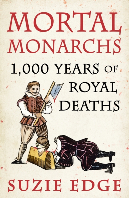 Mortal Monarchs : 1000 Years of Royal Deaths, EPUB eBook
