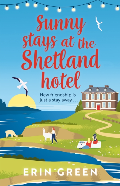 Sunny Stays at the Shetland Hotel : A heart-warming and uplifting read that 'certainly lives up to its sunny name'!, Paperback / softback Book
