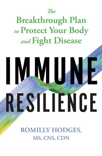 Immune Resilience : The Breakthrough Plan to Protect Your Body and Fight Disease, Paperback / softback Book