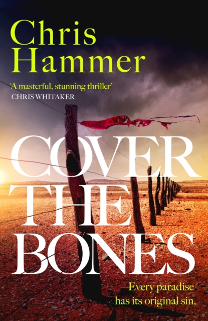 Cover the Bones : the masterful new Outback thriller from the award-winning author of Scrublands, Hardback Book