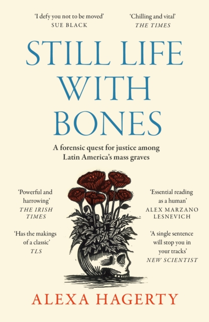 Still Life with Bones: A forensic quest for justice among Latin America’s mass graves : CHOSEN AS ONE OF THE BEST BOOKS OF 2023 BY FT READERS AND THE NEW YORKER, Paperback / softback Book
