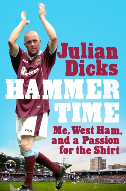 Hammer Time : Me, West Ham, and a Passion for the Shirt, Hardback Book