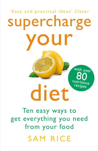 Supercharge Your Diet : Ten Easy Ways to Get Everything You Need From Your Food, Paperback / softback Book