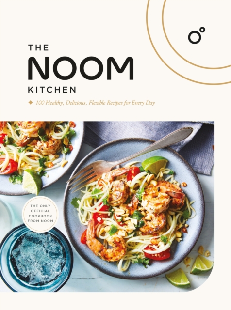 The Noom Kitchen : 100 Healthy, Delicious, Flexible Recipes for Every Day, Hardback Book