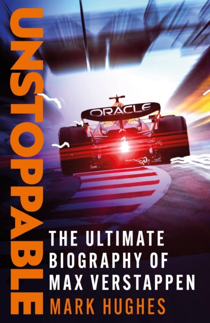 Unstoppable : The Ultimate Biography of Three-Time F1 World Champion Max Verstappen, Paperback / softback Book