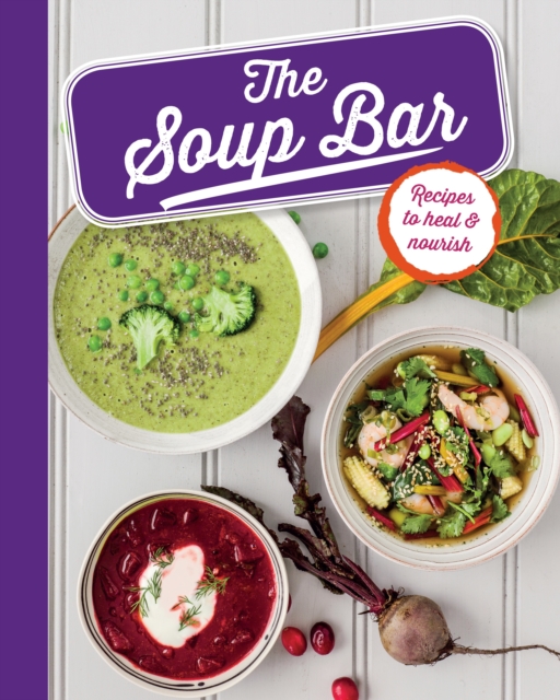 The Soup Bar : Recipes to heal & nourish, EPUB eBook