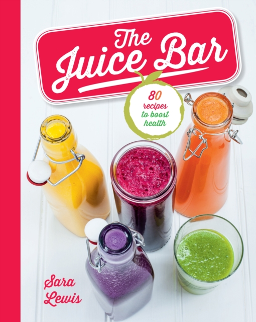 The Juice Bar : 80 recipes to boost health, EPUB eBook