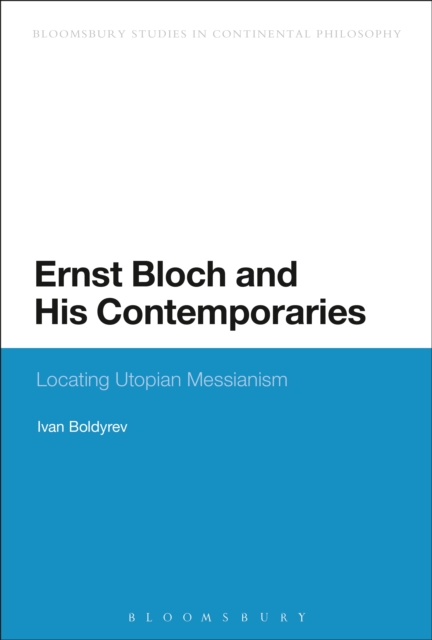Ernst Bloch and His Contemporaries : Locating Utopian Messianism, PDF eBook