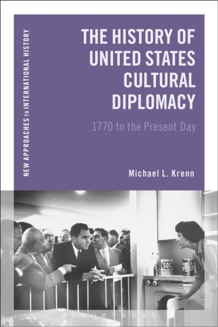 The History of United States Cultural Diplomacy : 1770 to the Present Day, EPUB eBook