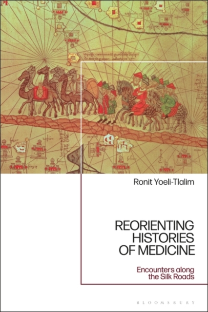ReOrienting Histories of Medicine : Encounters Along the Silk Roads, EPUB eBook