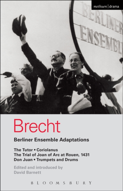 Berliner Ensemble Adaptations : The Tutor; Coriolanus; the Trial of Joan of ARC at Rouen, 1431; Don Juan; Trumpets and Drums, EPUB eBook