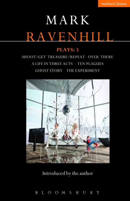 Ravenhill Plays: 3 : Shoot/Get Treasure/Repeat; Over There; A Life in Three Acts; Ten Plagues; Ghost Story; The Experiment, EPUB eBook