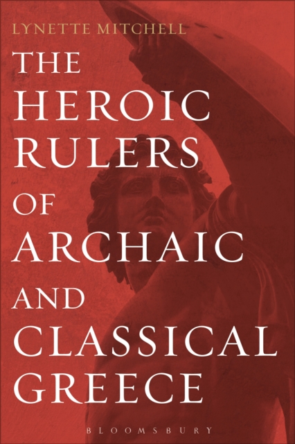 The Heroic Rulers of Archaic and Classical Greece, EPUB eBook