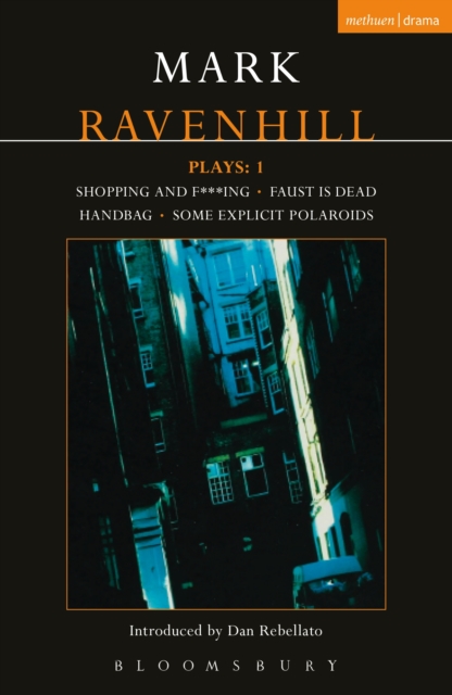 Ravenhill Plays: 1 : Shopping and F***ing; Faust is Dead; Handbag; Some Explicit Polaroids, EPUB eBook