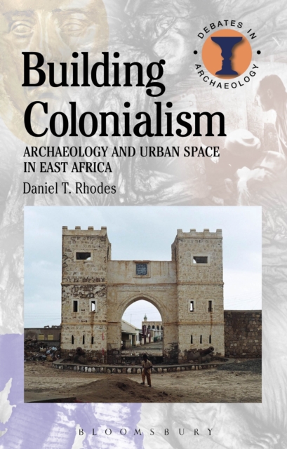 Building Colonialism : Archaeology and Urban Space in East Africa, PDF eBook