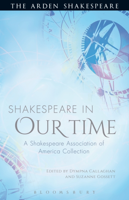 Shakespeare in Our Time : A Shakespeare Association of America  Collection, PDF eBook