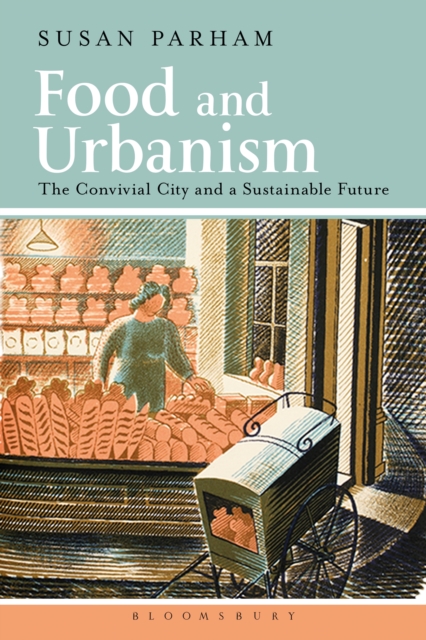 Food and Urbanism : The Convivial City and a Sustainable Future, PDF eBook