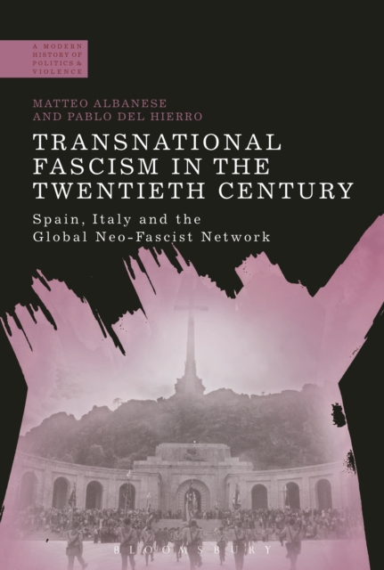 Transnational Fascism in the Twentieth Century : Spain, Italy and the Global Neo-Fascist Network, EPUB eBook
